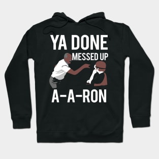 Ya Done Messed Up Aaron Hoodie